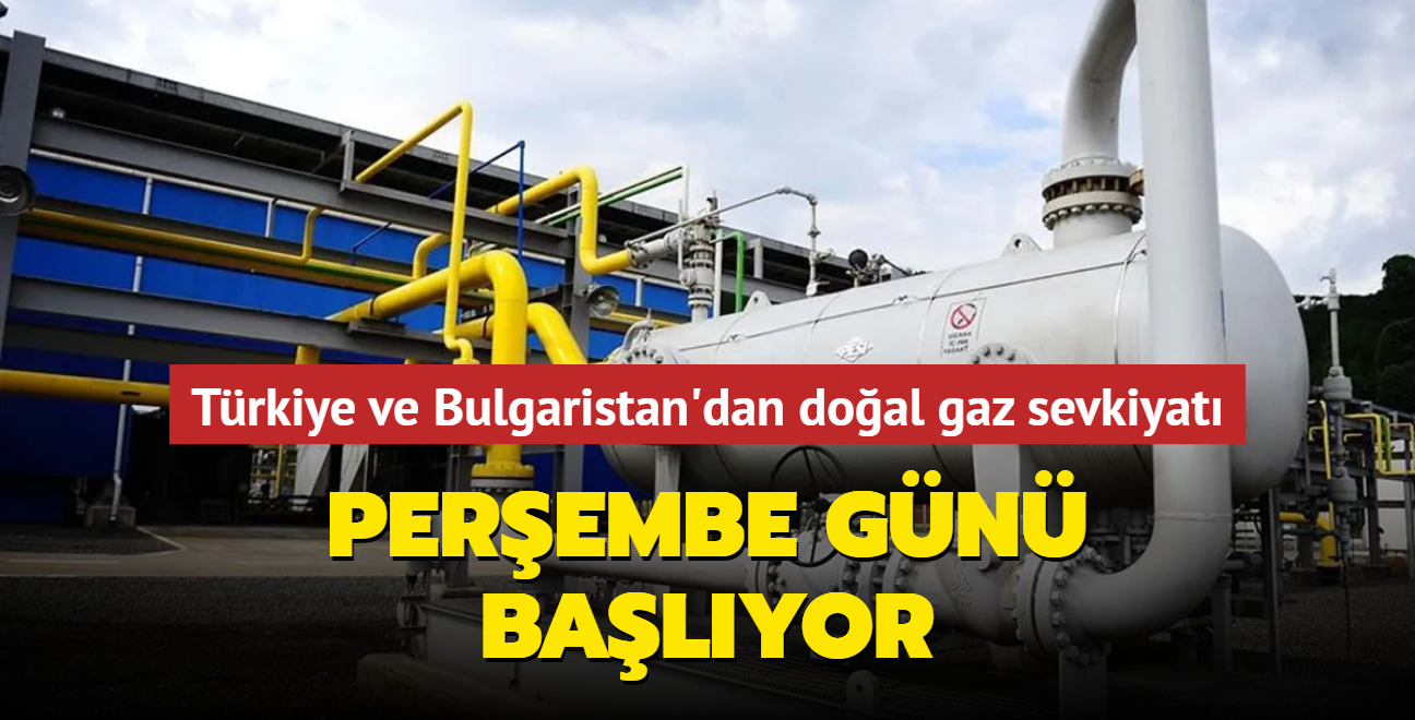 Perembe gn balyor... Trkiye ve Bulgaristan'dan doal gaz sevkiyat
