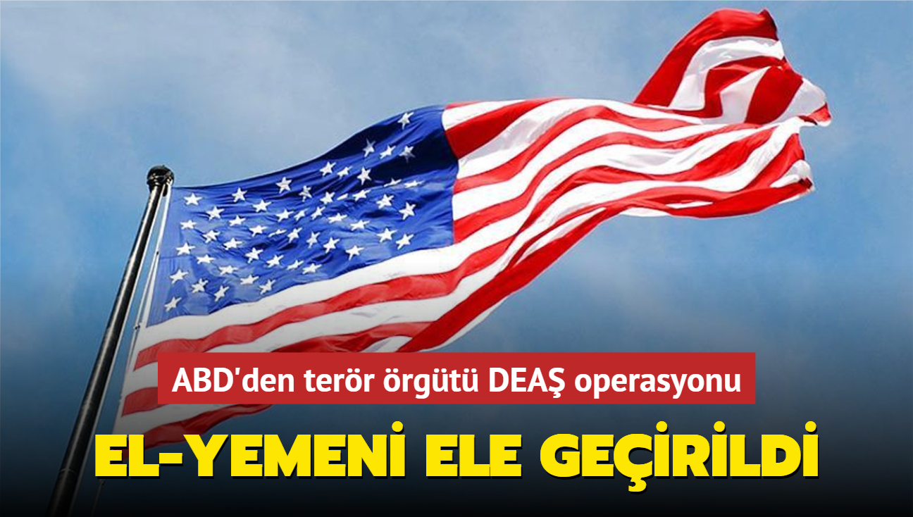 ABD'den terr rgt DEA operasyonu... El-Yemeni ele geirildi