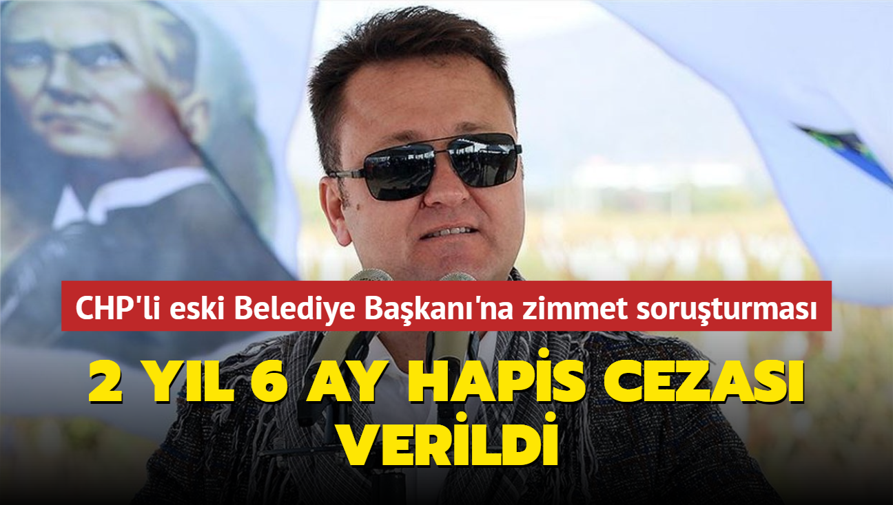 CHP'li eski Belediye Bakan'na zimmet soruturmas... 2 yl 6 ay hapis cezas verildi