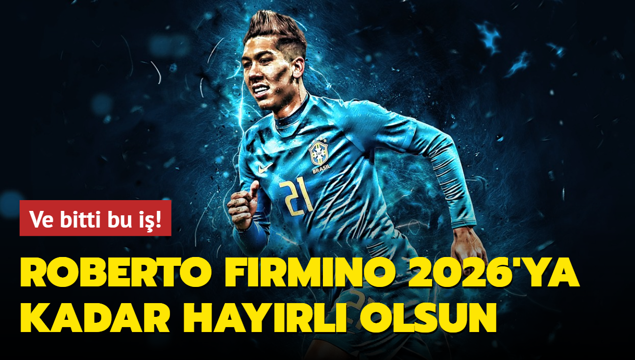 Ve bitti bu i! Roberto Firmino 2026'ya kadar hayrl olsun