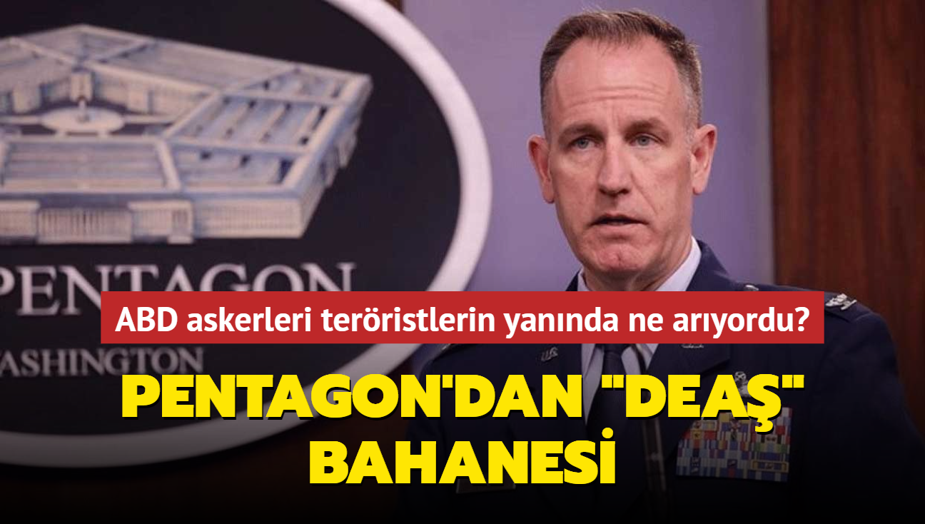 ABD askerleri terristlerin yannda ne aryordu" Pentagon'dan "DEA" bahanesi