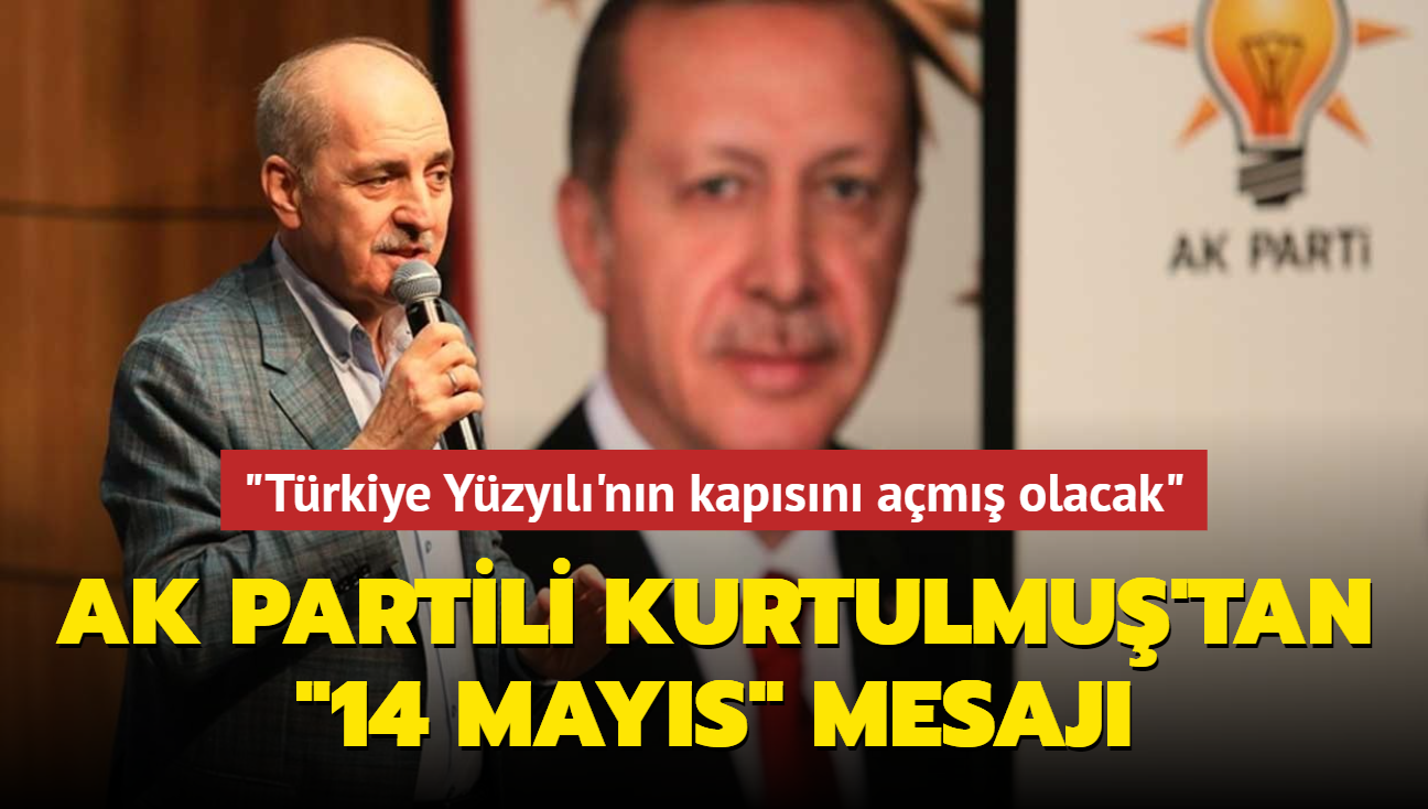 AK Partili Kurtulmu'tan "14 Mays" mesaj... "Trkiye Yzyl'nn kapsn am olacak"