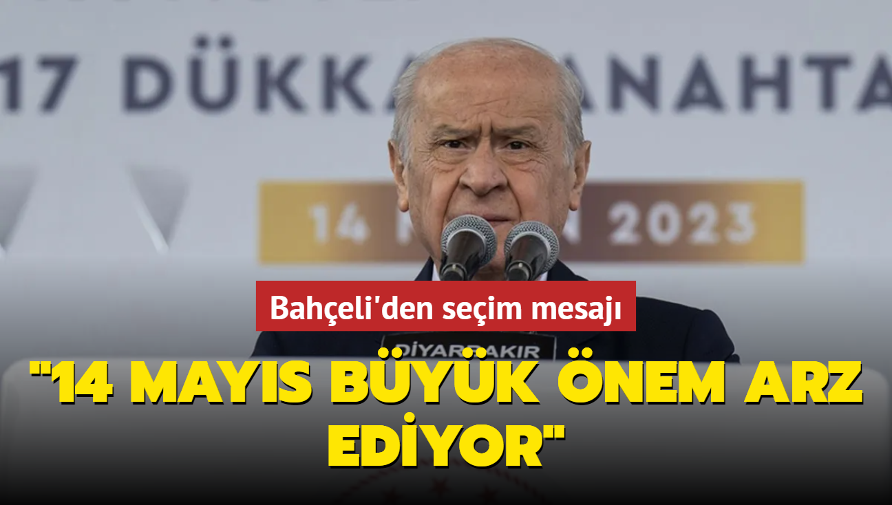 Baheli'den seim mesaj... "14 Mays byk nem arz ediyor"