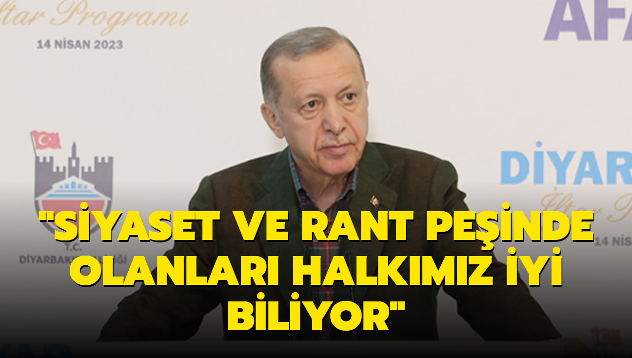 "Siyaset ve rant peinde olanlar halkmz iyi biliyor"