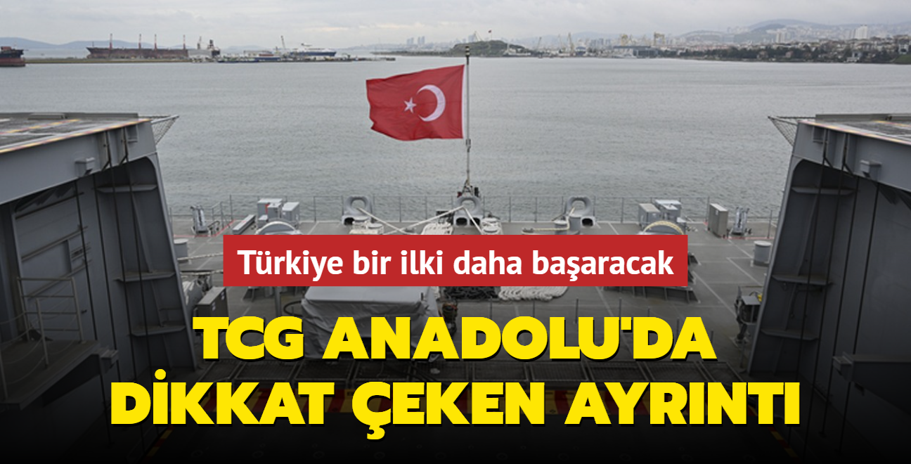 TCG Anadolu'da dikkat eken ayrnt... Trkiye bir ilki daha baaracak!