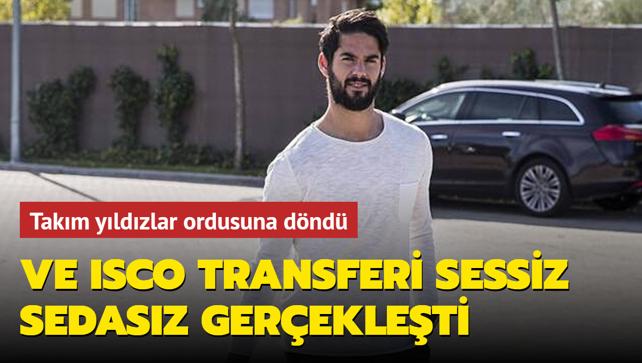 Ve Isco transferi sessiz sedasz gerekleti! Takm yldzlar ordusuna dnd...