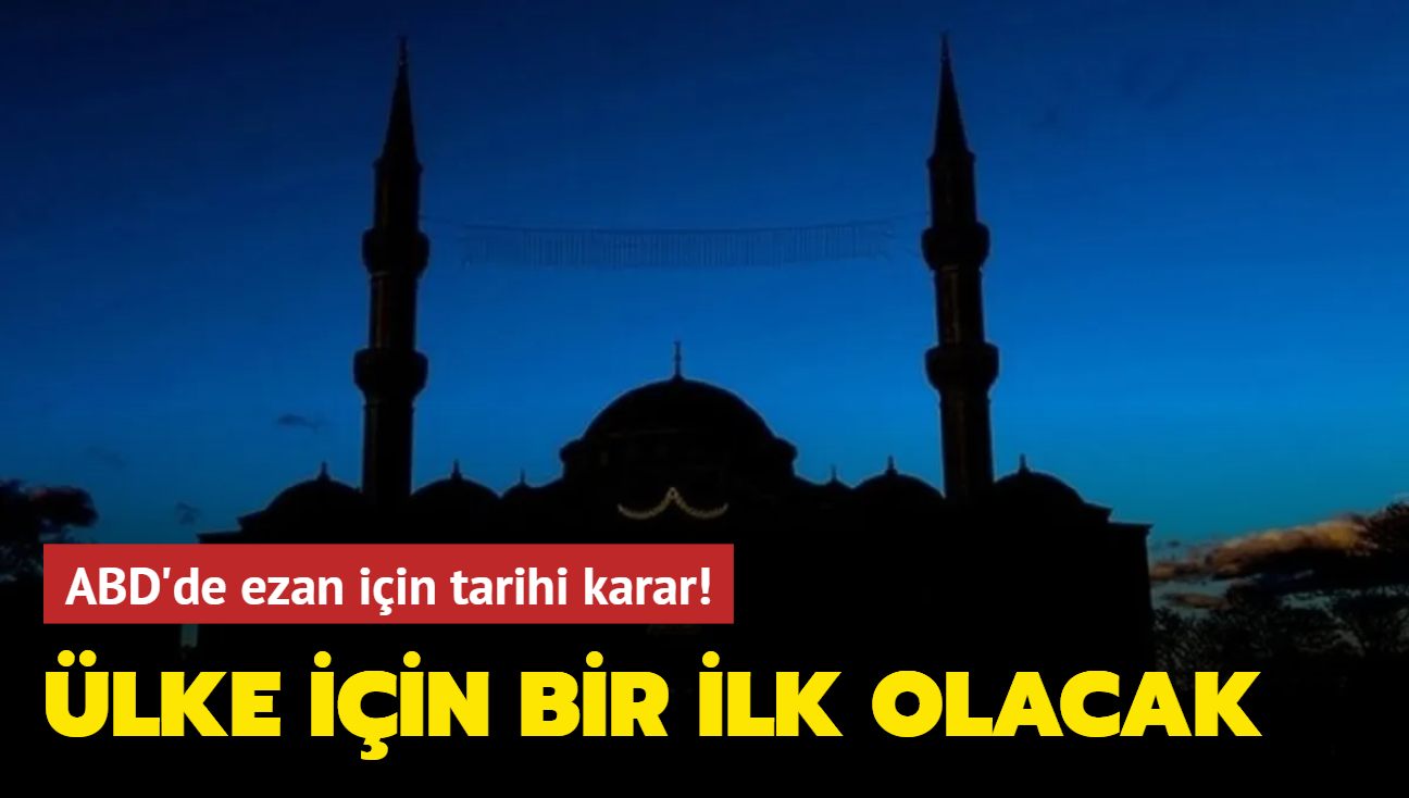 ABD'de ezan iin tarihi karar! lke iin bir ilk olacak