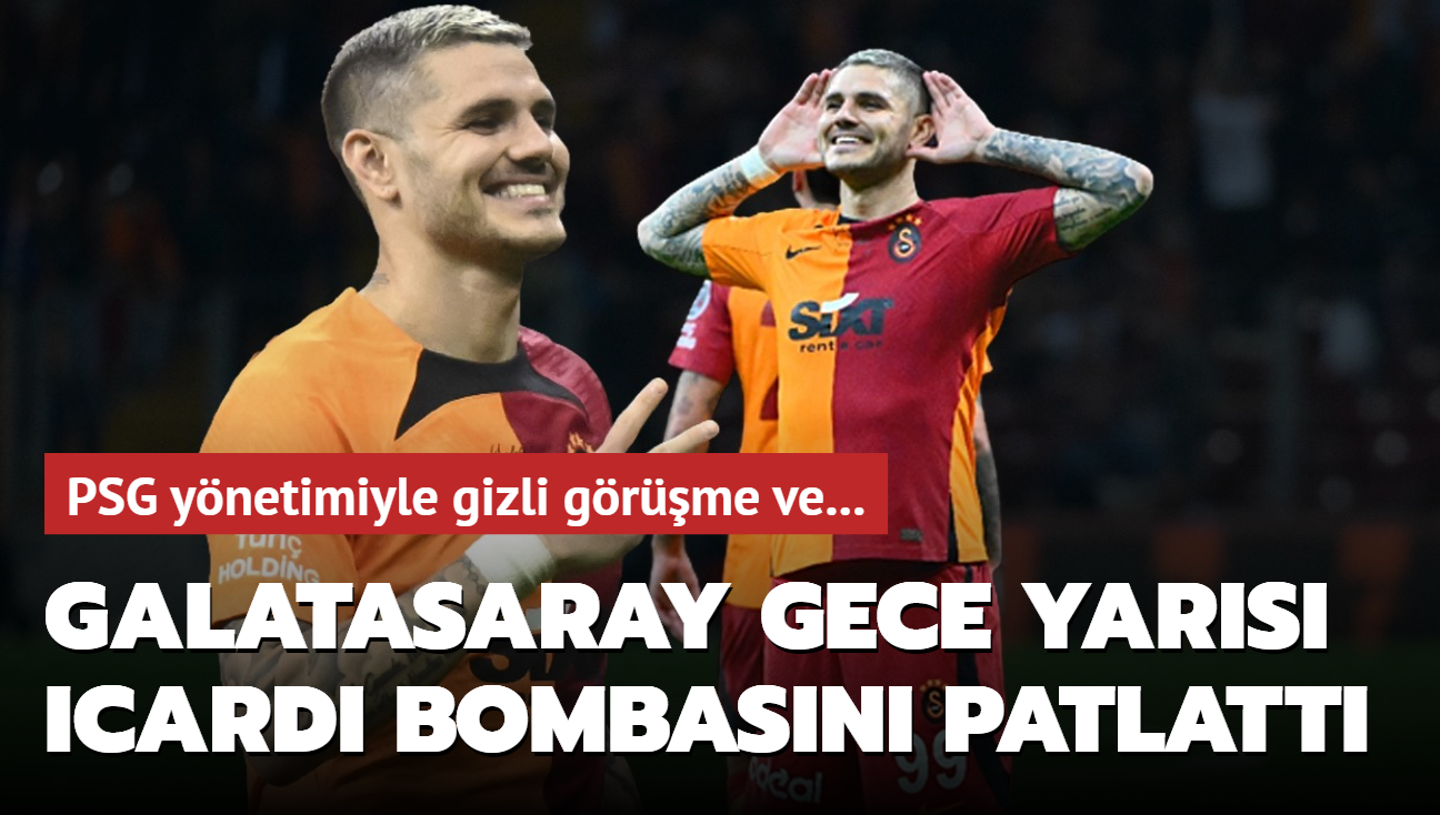 Galatasaray gece yars Mauro Icardi bombasn patlatt! PSG ynetimiyle gizli grme ve...