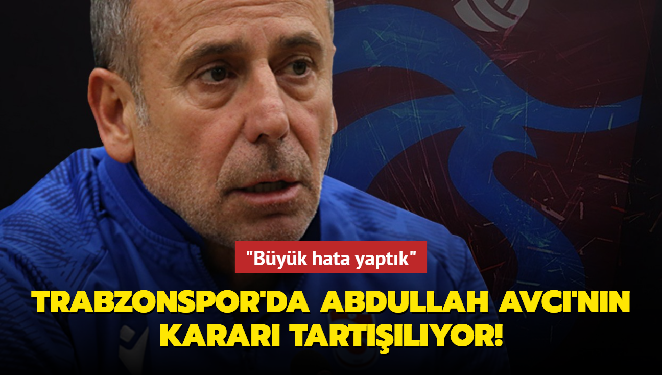 Trabzonspor'da Abdullah Avc'nn karar tartlyor! "Byk hata yaptk"