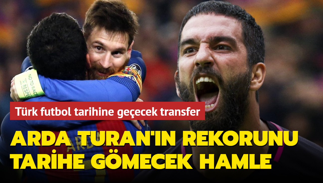 Arda Turan'n tarihe geen rekorunu krmaya hazrlanyor! Trk futbol tarihine geecek transfer