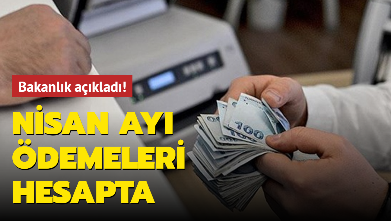 Bakanlk aklad! Nisan ay demeleri hesapta