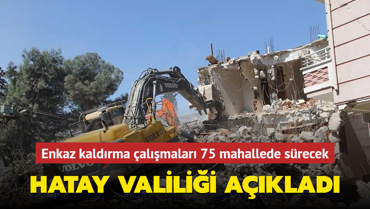 Hatay Valilii aklad... Enkaz kaldrma almalar 75 mahallede srecek