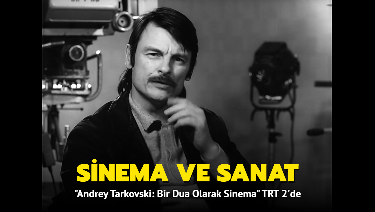 Usta ynetmen Andrey Tarkovski'nin kendi anlatmyla sinema ve sanat