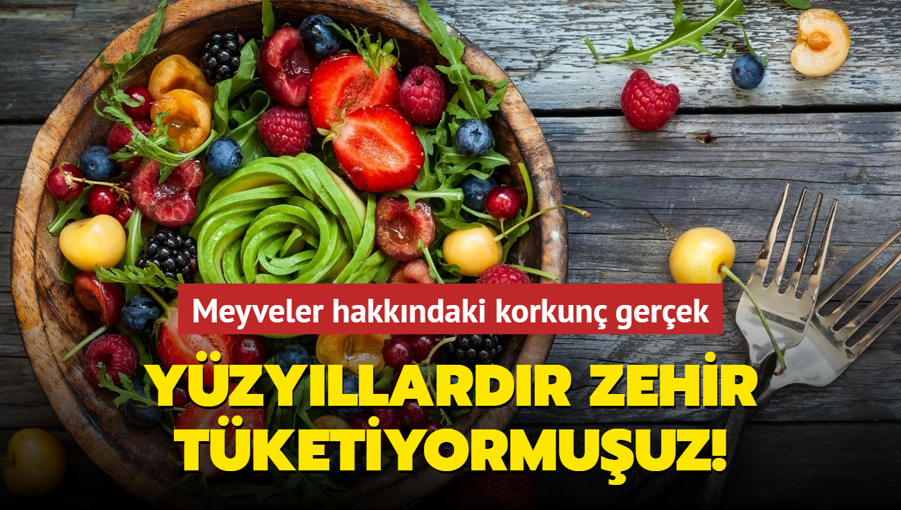 Yzyllardr zehir tketiyormuuz! Meyveler hakkndaki korkun gerek