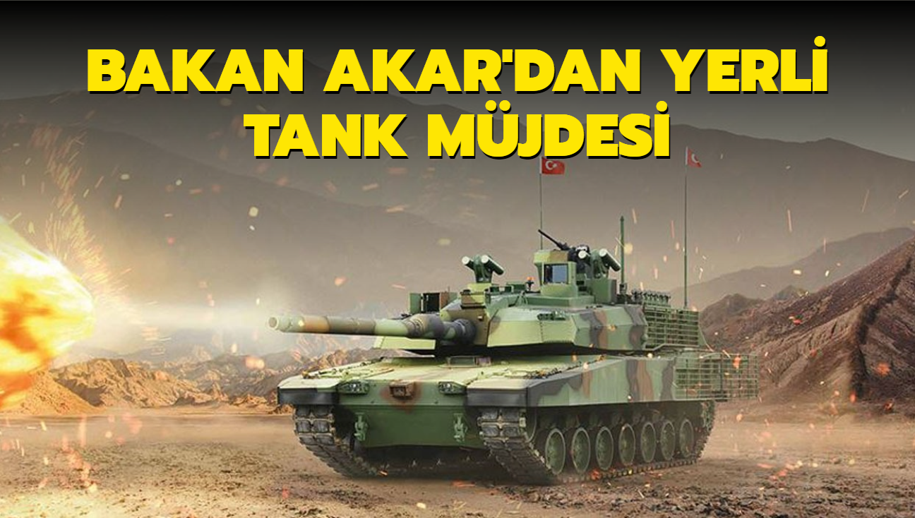 Bakan Akar'dan milli teknoloji vurgusu ve yerli tank mjdesi