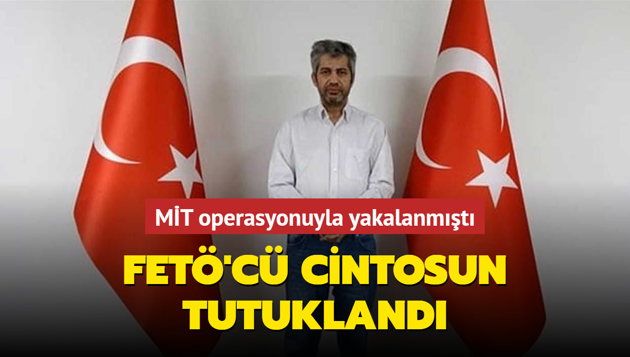 MT operasyonuyla yakalanmt... FET'c Cintosun tutukland