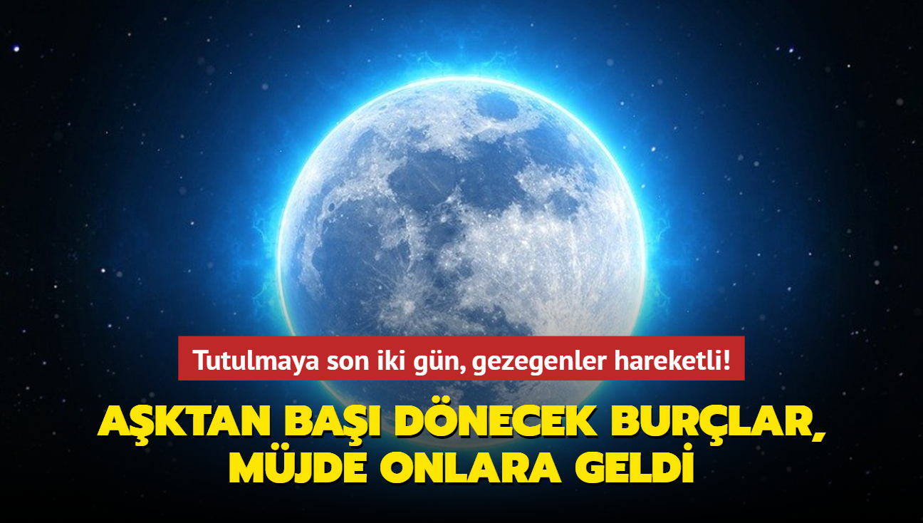 Tutulmaya son iki gn, gezegenler hareketli! Aktan ba dnecek burlar, bahar onlara geldi