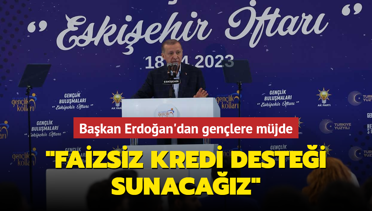 Bakan Erdoan'dan genlere mjde... "Faizsiz kredi destei sunacaz"