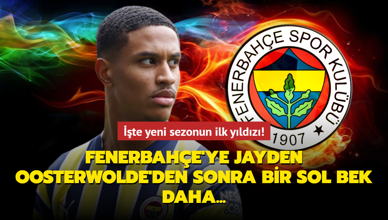 Fenerbahe'ye Jayden Oosterwolde'den sonra bir sol bek daha! te yeni sezonun ilk yldz