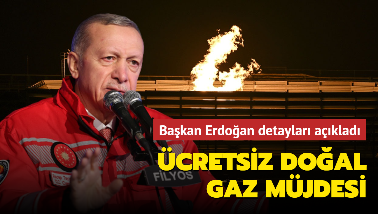 cretsiz doal gaz mjdesi... Bakan Erdoan detaylar aklad