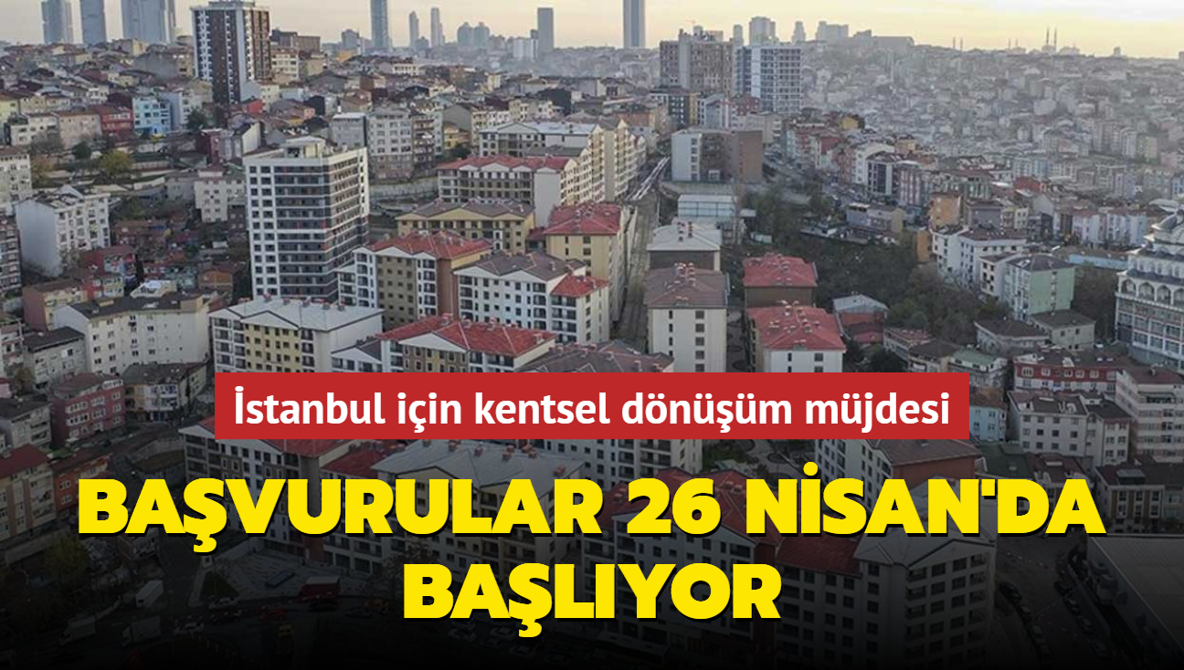 stanbul iin kentsel dnm mjdesi... Bavurular 26 Nisan'da balyor