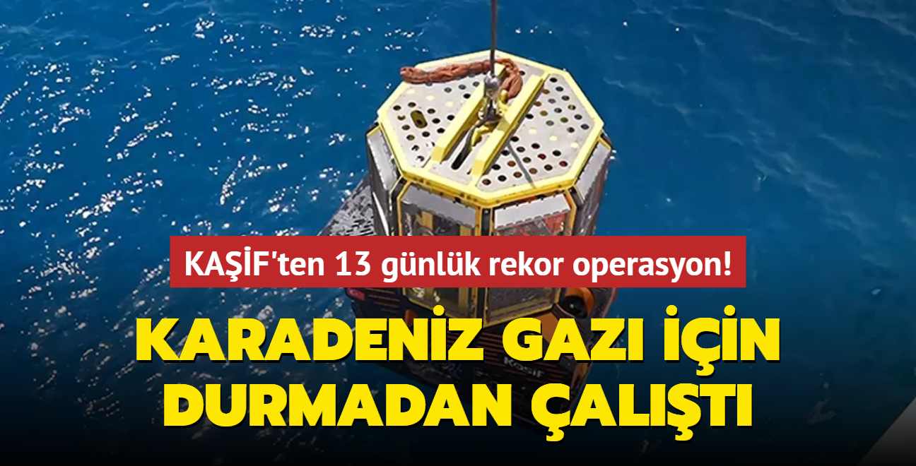 KAF'ten 13 gnlk rekor operasyon! Karadeniz gaz iin durmadan alt