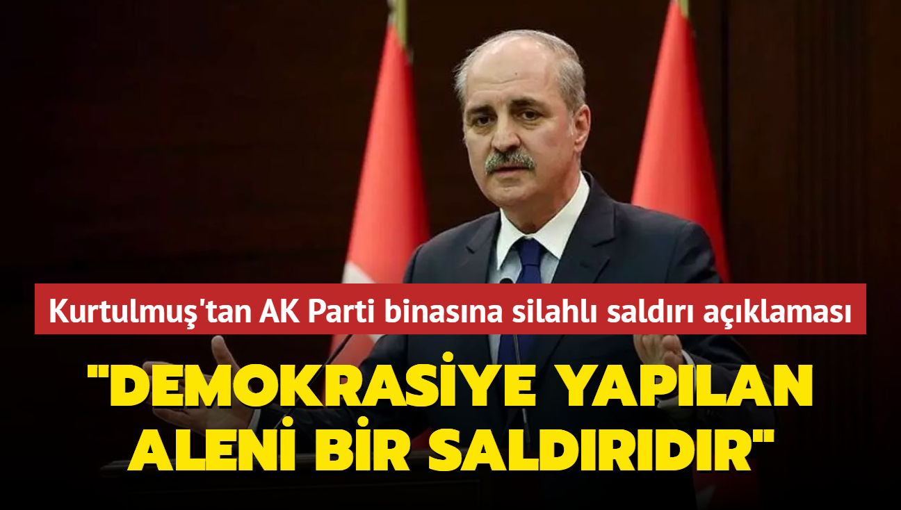 Kurtulmu'tan AK Parti binasna silahl saldr aklamas... 'Trkiye demokrasisine yaplan aleni bir saldrdr'