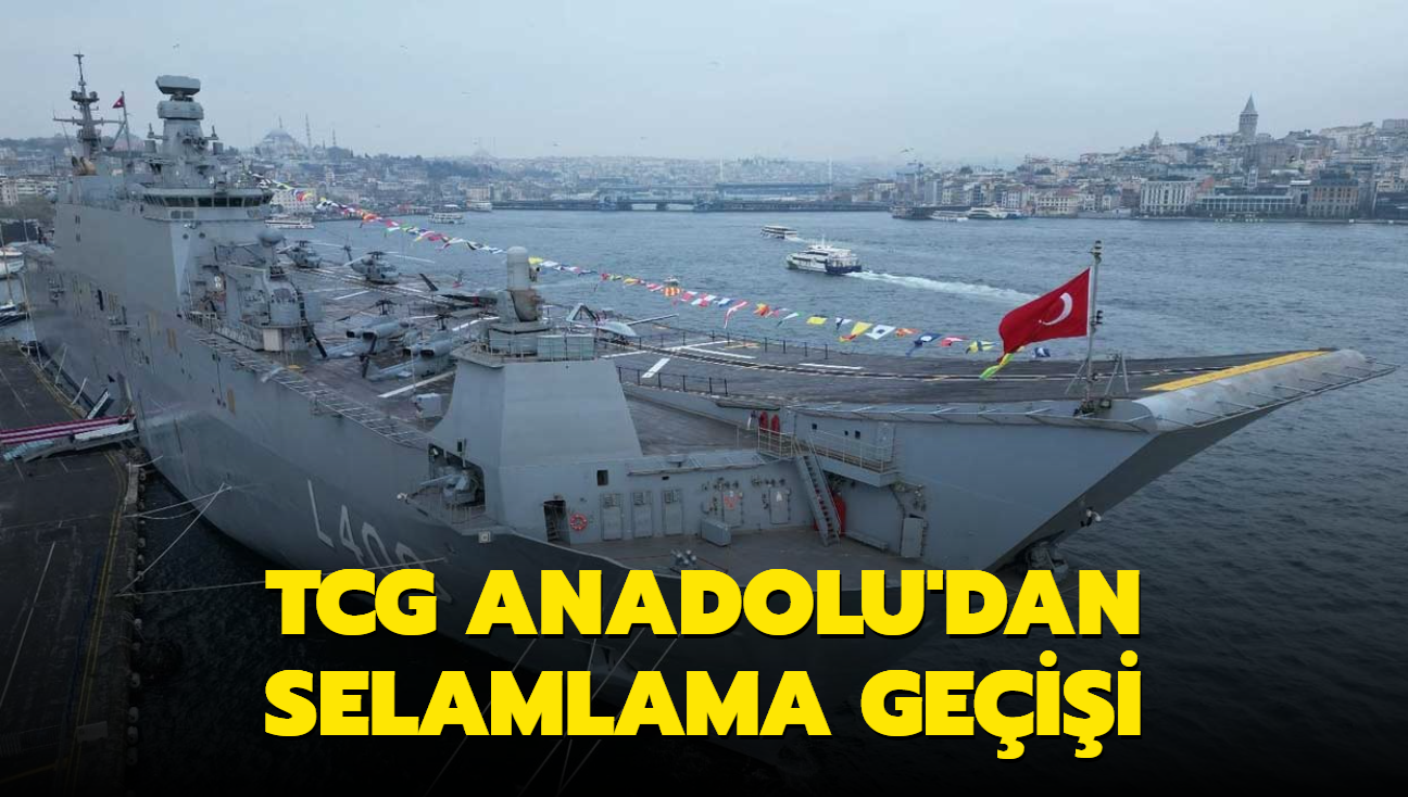 TCG Anadolu'dan selamlama geii