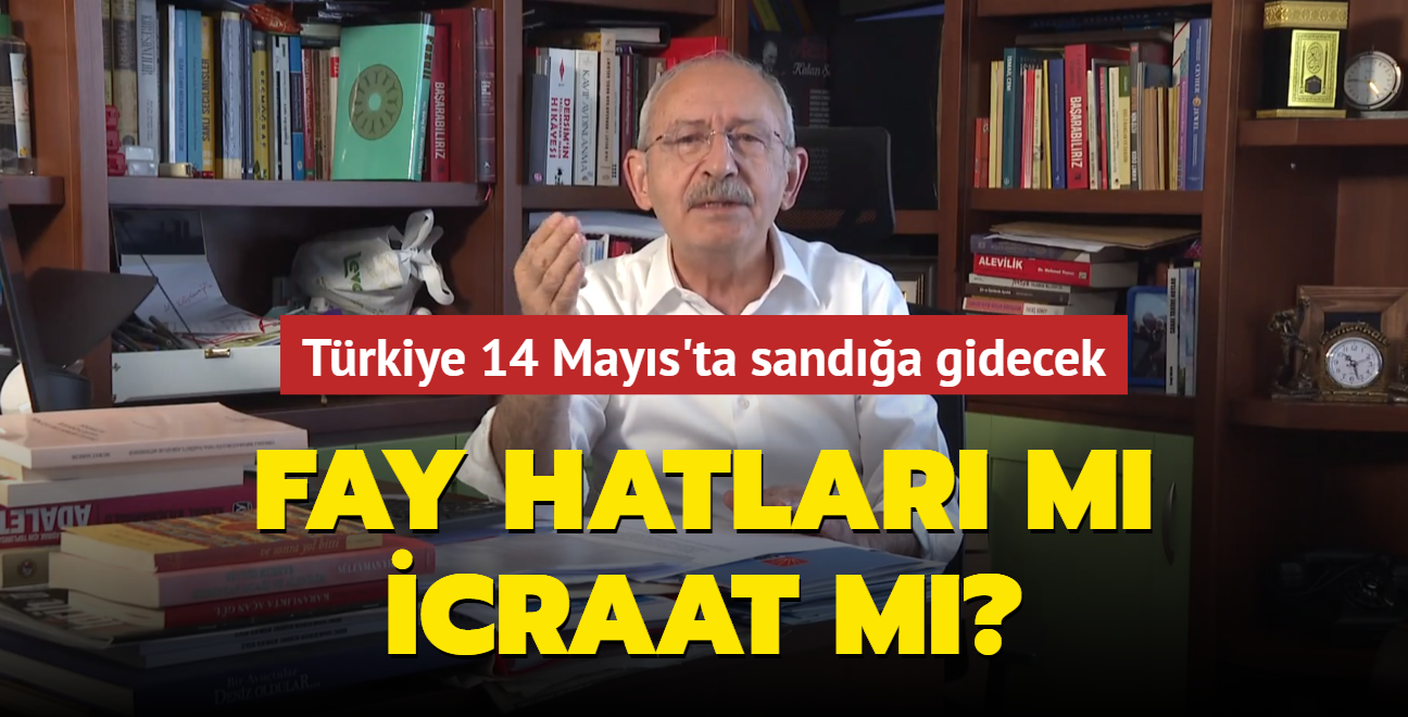 Trkiye 14 Mays'ta sanda gidecek... Fay hatlar m, icraat m"