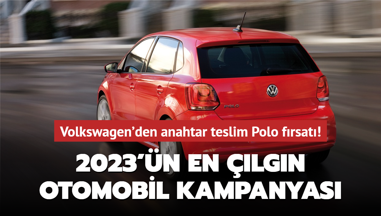 2023'n en lgn otomobil kampanyas! Volkswagen'den anahtar teslim Polo frsat