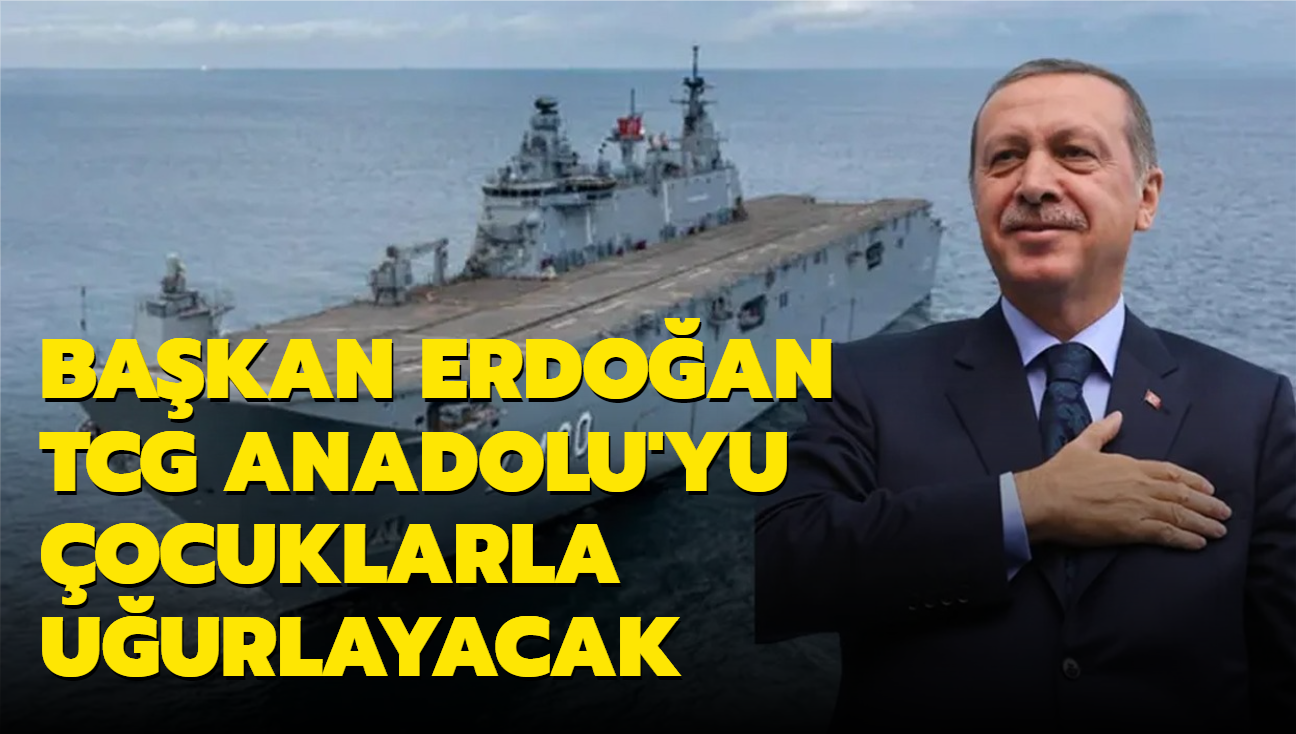 Bakan Erdoan TCG Anadolu'yu uurlayacak