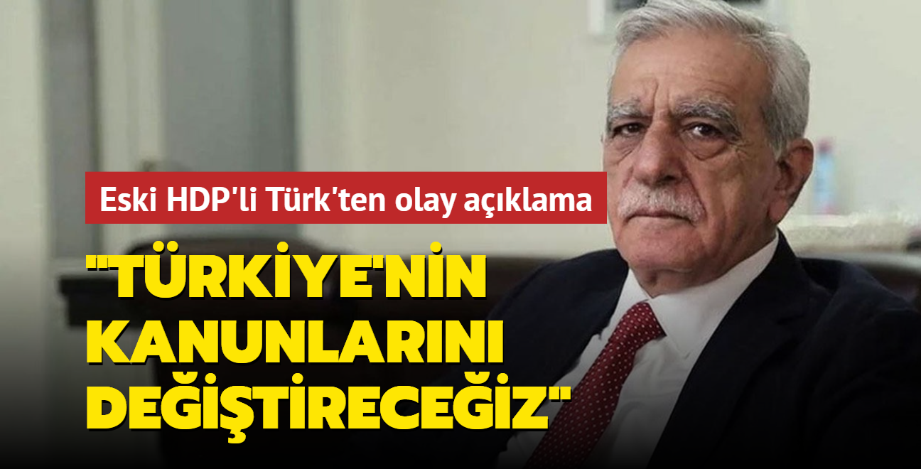 Eski HDP'li Trk'ten olay aklama..."Trkiye'nin kanunlarn deitireceiz"