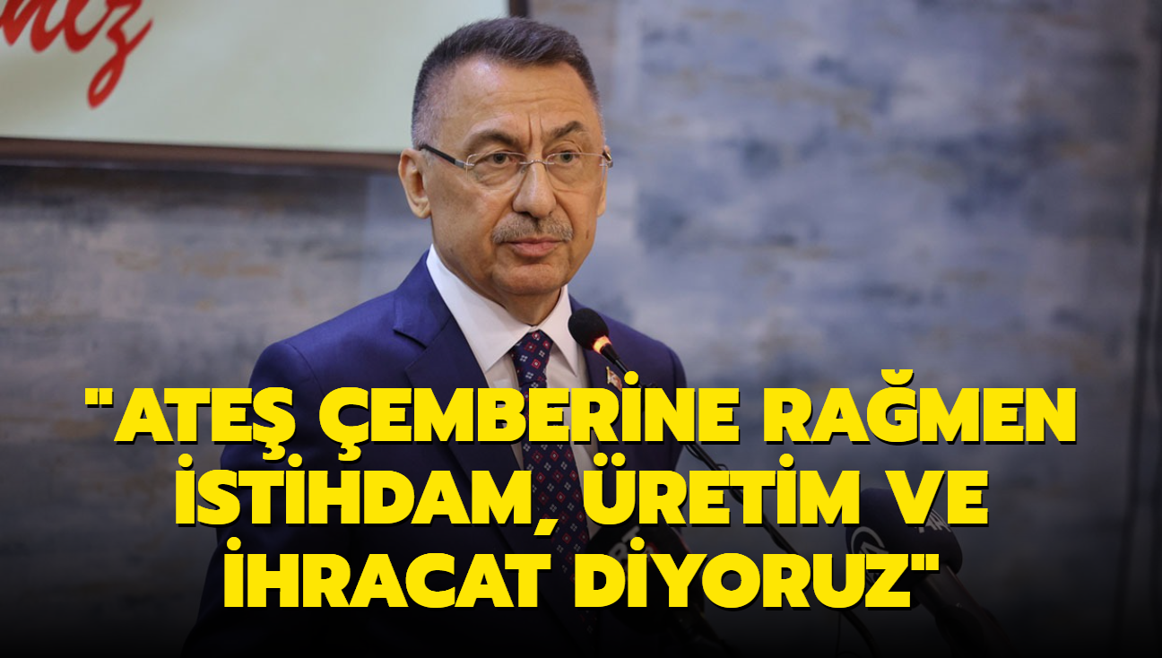 "Etrafmzdaki ate emberine ramen yatrm, istihdam, retim ve ihracat diyoruz"