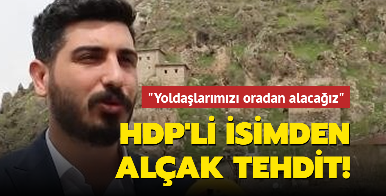 HDP'li vekil adayndan alak tehdit: Yoldalarmz oradan alacaz