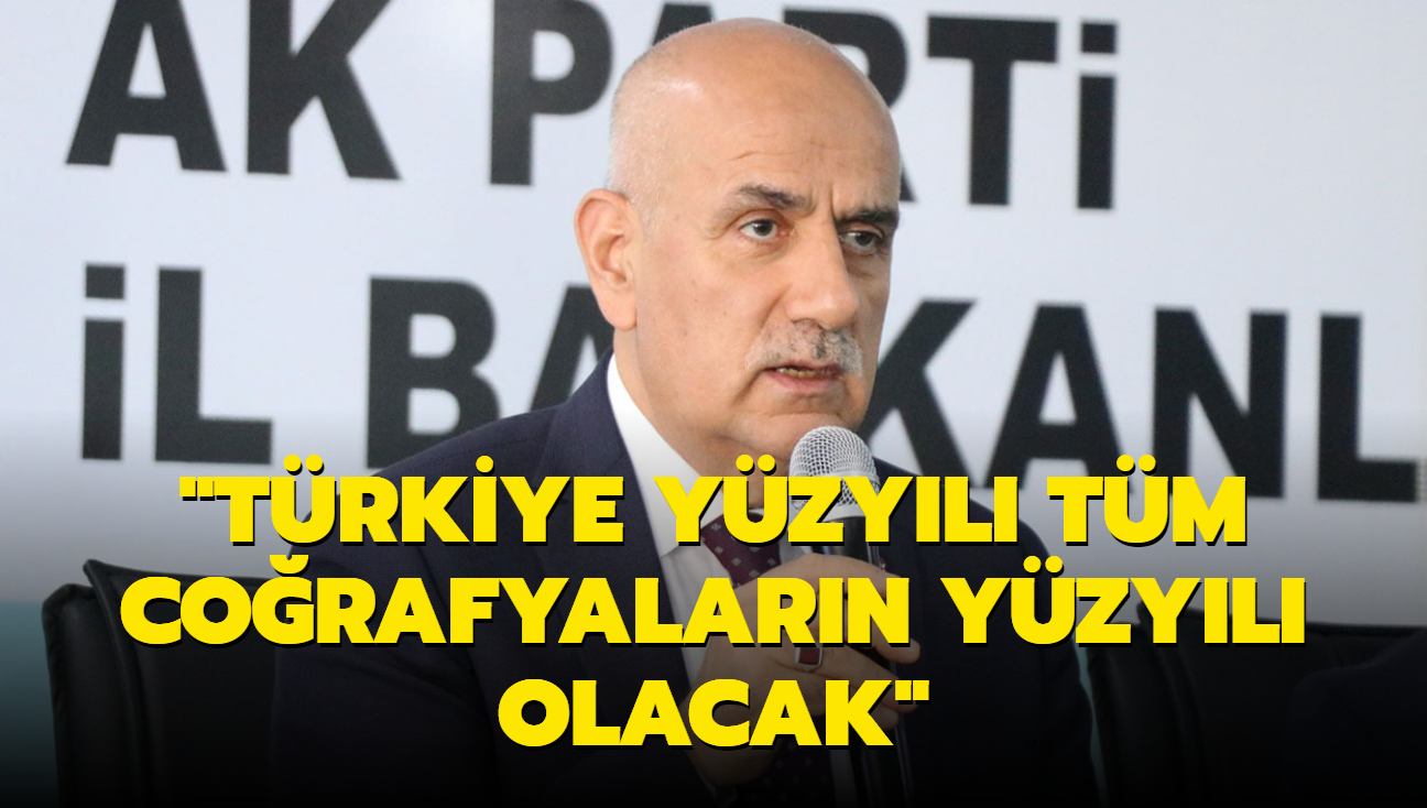 "Trkiye Yzyl tm corafyalarn yzyl olacak"