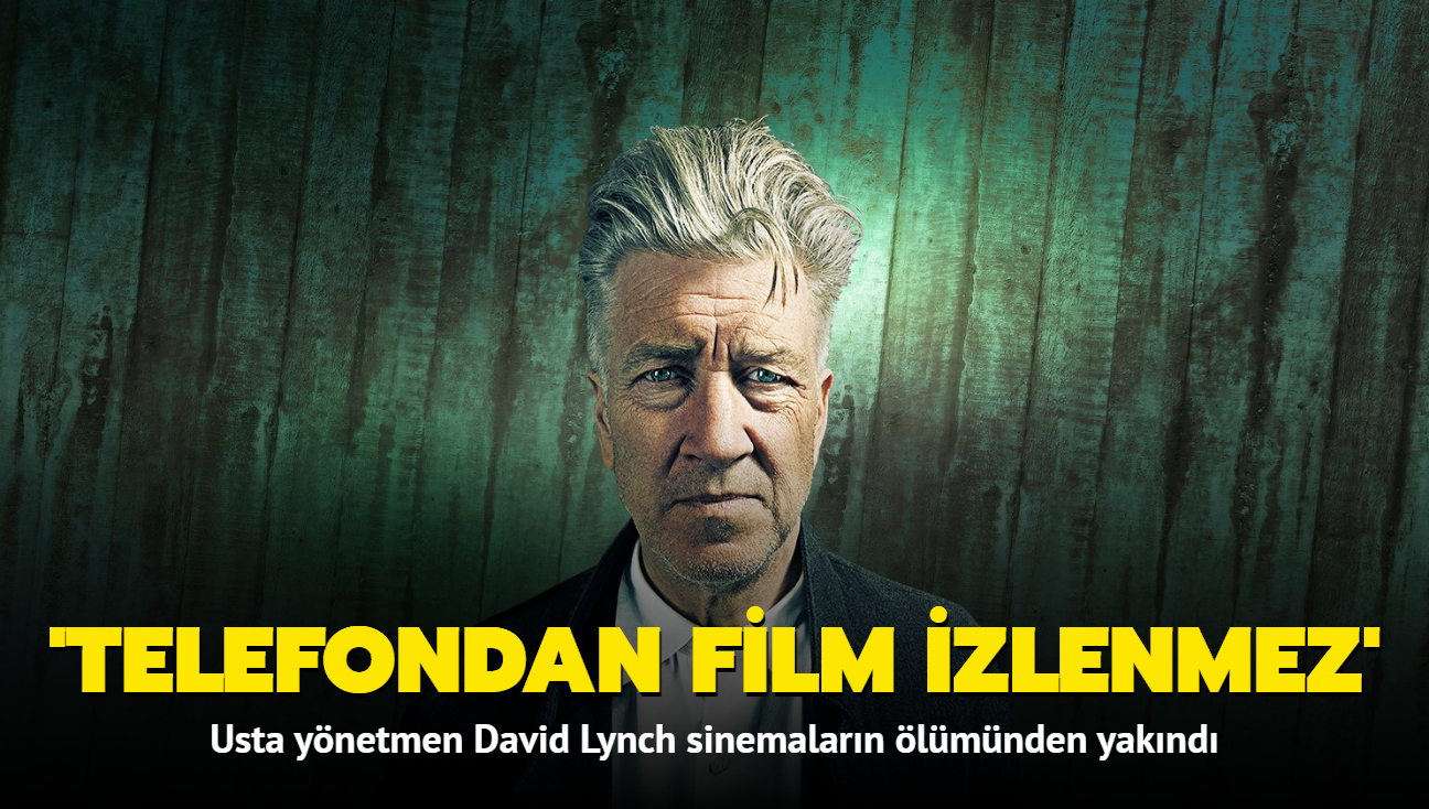 Usta ynetmen David Lynch sinemalarn lmnden yaknd, telefon ve tabletten film izleyenleri knad