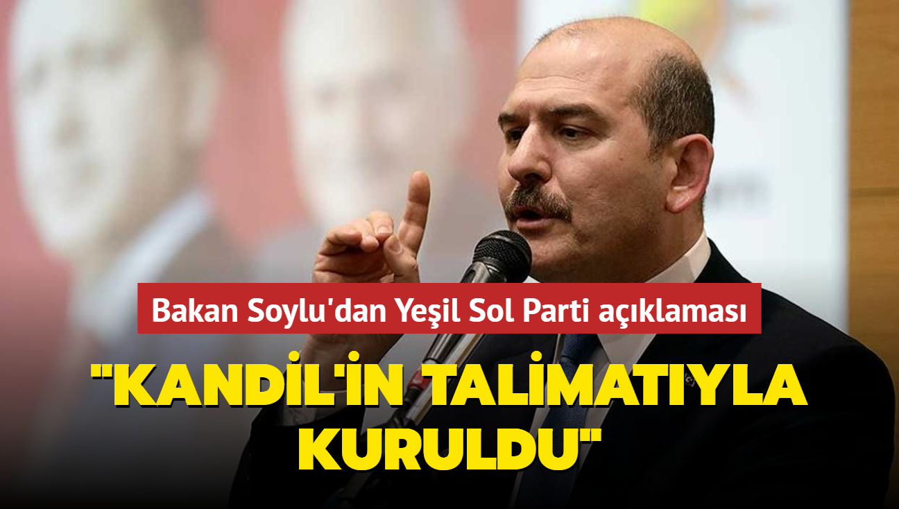 Bakan Soylu'dan Yeil Sol Parti aklamas... "Kandil'in talimatyla kuruldu"
