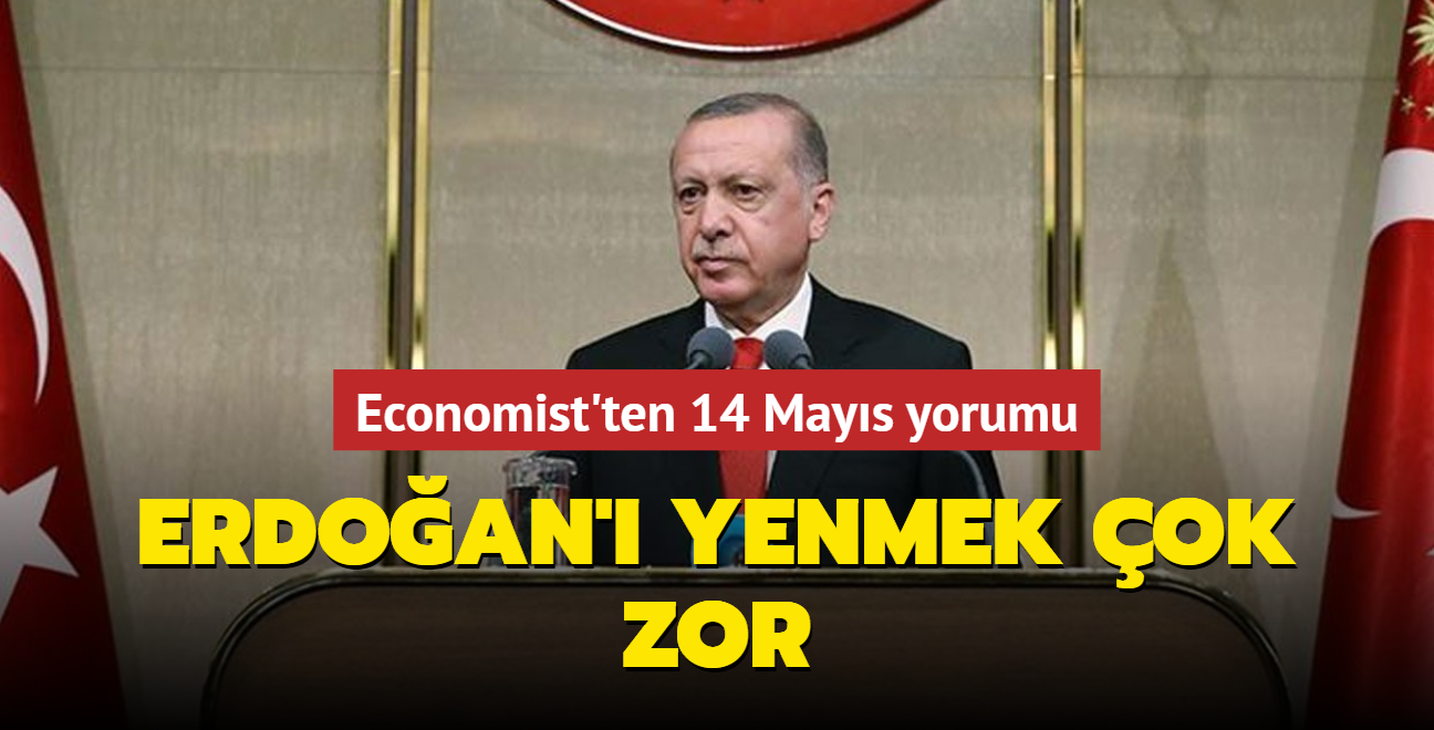 Economist'ten 14 Mays yorumu... Erdoan' yenmek ok zor