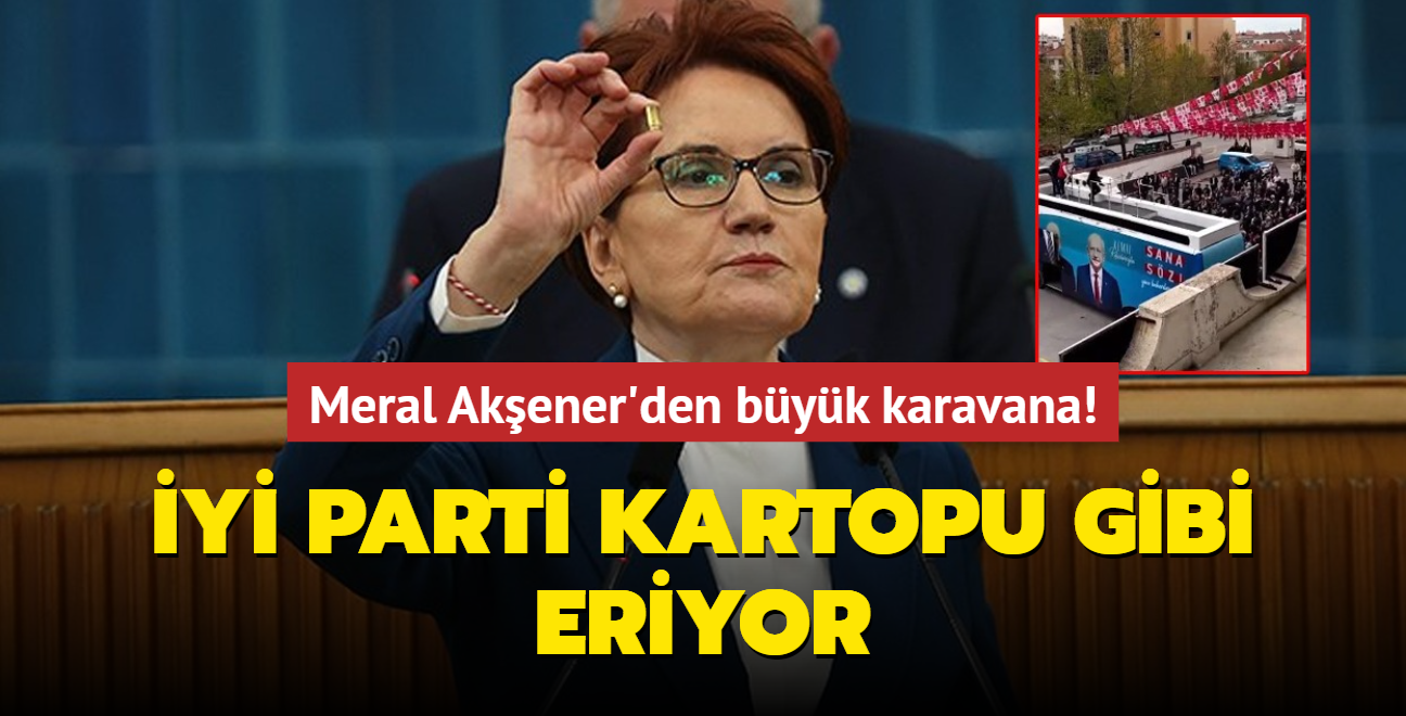 Meral Akener'den byk karavana... Y Parti kartopu gibi eriyor!