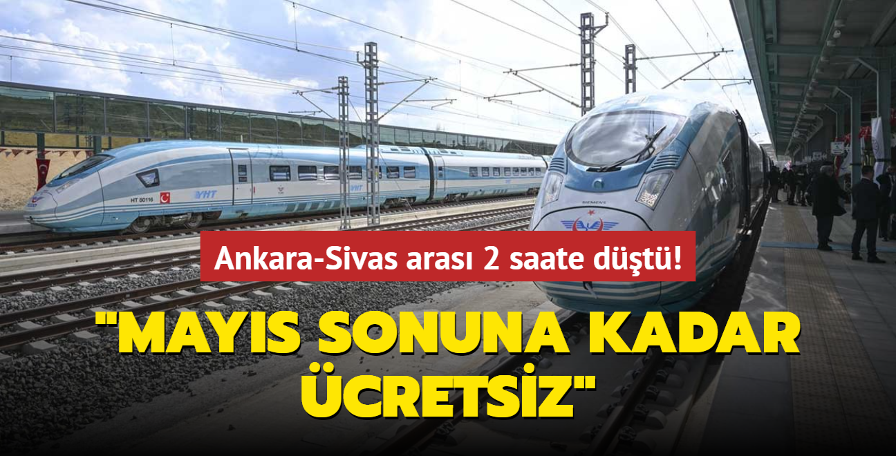 Ankara-Sivas YHT ald... 'Mays sonuna kadar cretsiz'