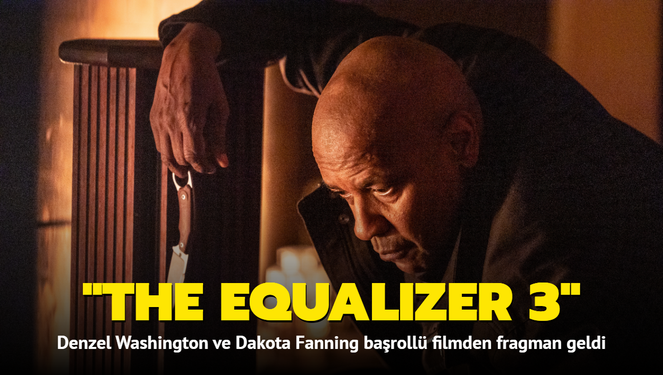 Denzel Washington ve Dakota Fanning'i bir araya getiren 'The Equalizer 3' filminden fragman geldi
