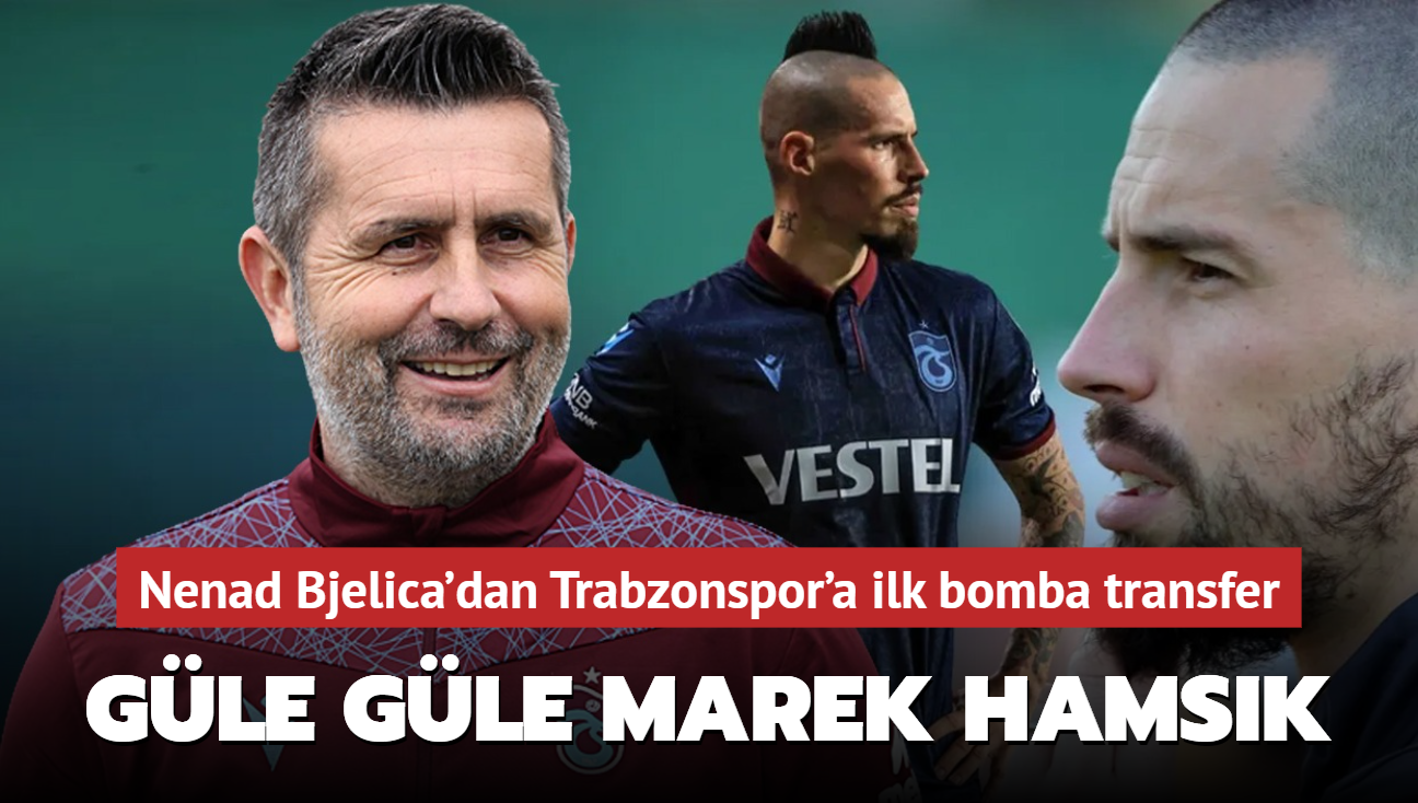 Gle gle Marek Hamsik! Nenad Bjelica'dan Trabzonspor'a ilk bomba transfer