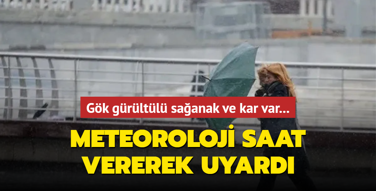 Meteoroloji saat vererek uyard: Gk grltl saanak ve kar var