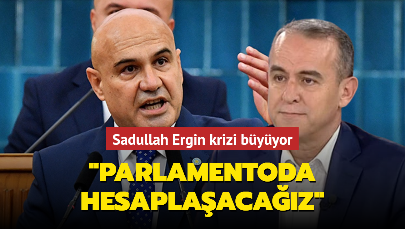 Sadullah Ergin krizi byyor: Parlamentoda hesaplaacaz