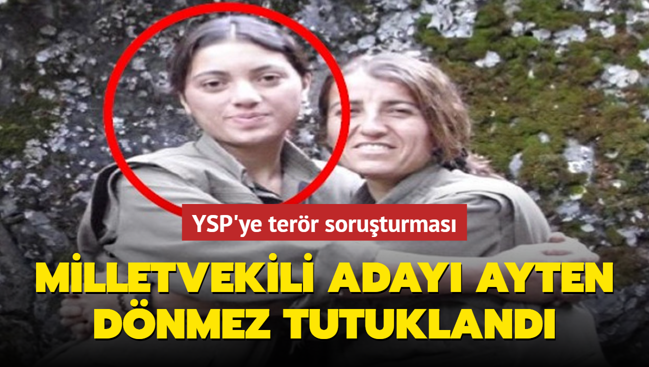 YSP'ye terr soruturmasnda yeni gelime... Milletvekili aday Ayten Dnmez tutukland