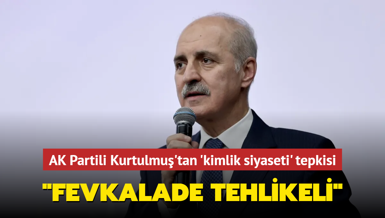 AK Partili Kurtulmu'tan Davutolu ve Kldarolu'na 'kimlik siyaseti' tepkisi... "Fevkalade tehlikeli"