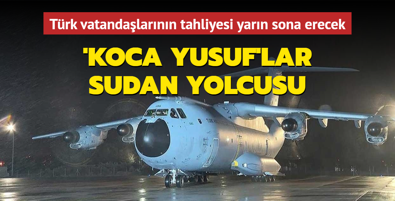 'Koca Yusuf'lar Sudan yolcusu... Trk vatandalarnn tahliyesi yarn sona erecek