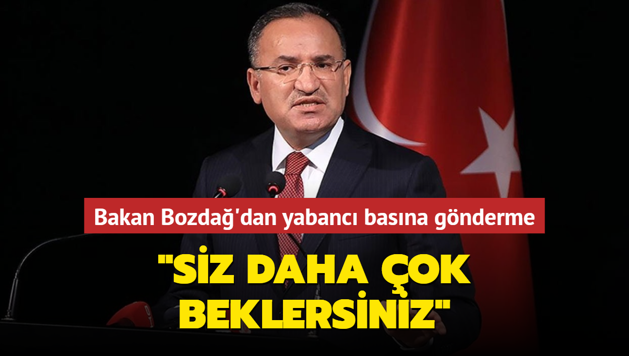 Bakan Bozda'dan yabanc basna gnderme... "Siz daha ok beklersiniz"