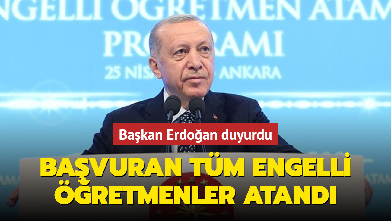 Bakan Erdoan duyurdu: Bavuru yapan tm engelli retmenler atand