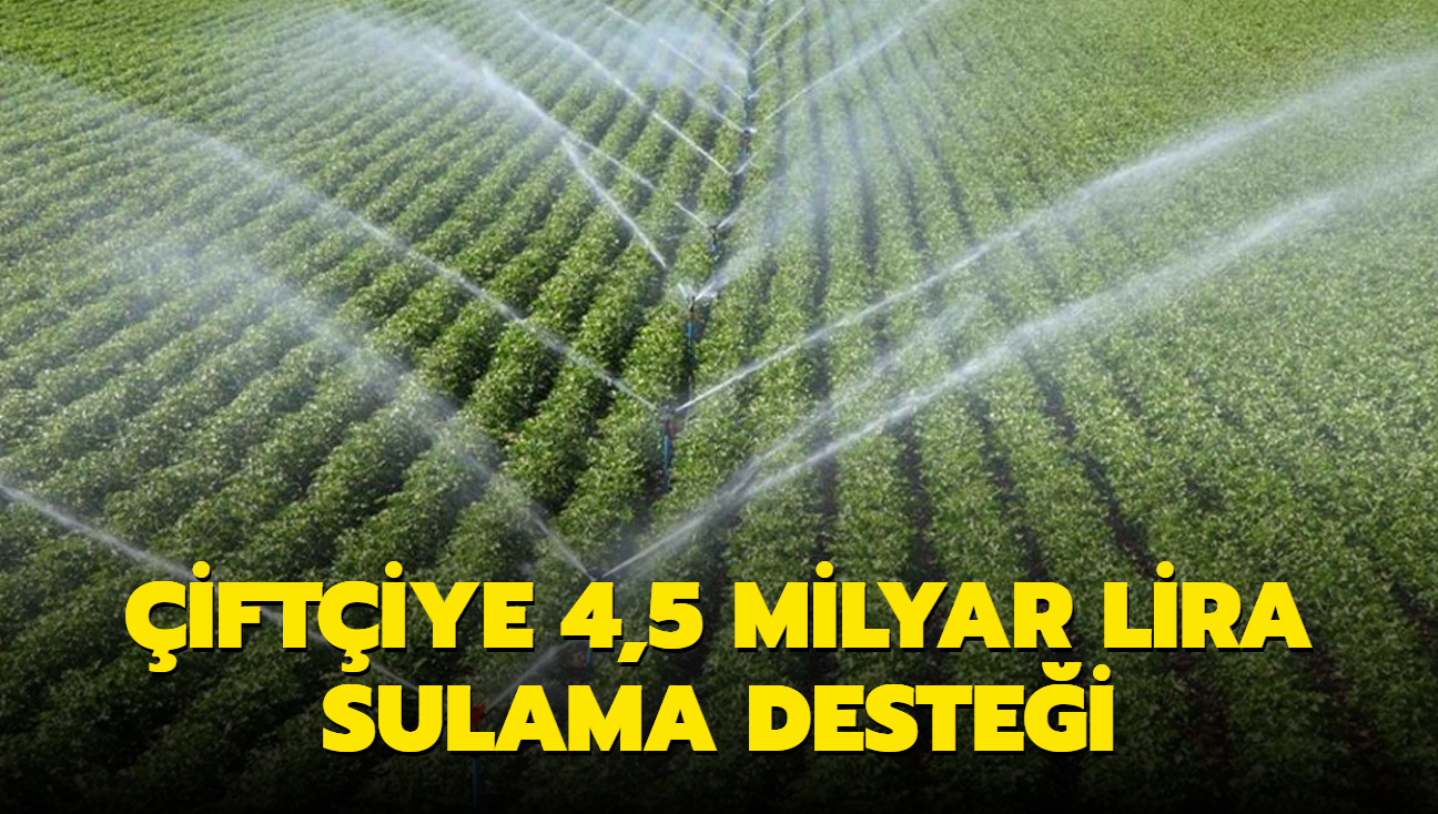 iftiye 4,5 milyar lira sulama destei